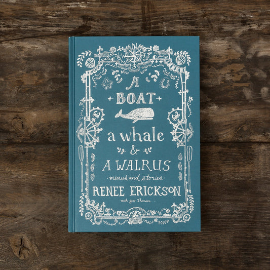Blue Star Press - A Boat, a Whale & a Walrus: A Seasonal Cookbook